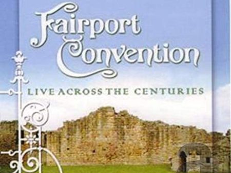 FAIRPORT CONVENTION - LIVE ACROSS THE CENTURIES (CD) For Sale