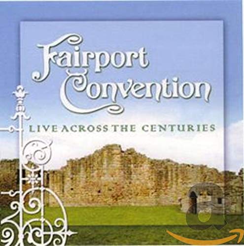 FAIRPORT CONVENTION - LIVE ACROSS THE CENTURIES (CD) For Sale